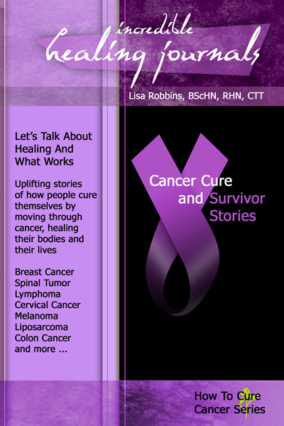 Cancer Cure and Survivor Stories a collaboration of ten incredible healing stories of sweet success over cancer